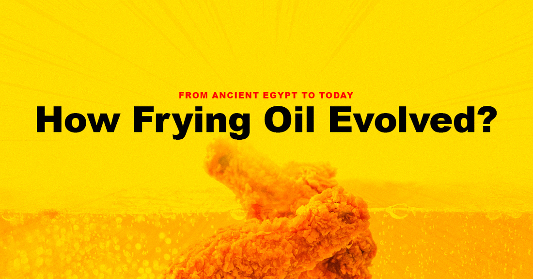 How Frying Oil Evolved: From Ancient Egypt to Today